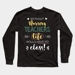 Without Nursery Teachers Gift Idea - Funny Quote - No Class Long Sleeve T-Shirt